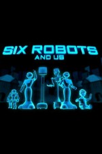 Six Robots & Us: Season 1