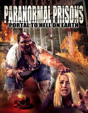 Paranormal Prisons: Portal To Hell On Earth