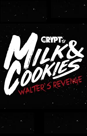 Milk And Cookies: Walter's Revenge (short 2018)