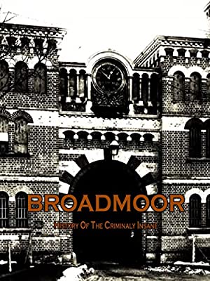 Broadmoor: A History Of The Criminally Insane