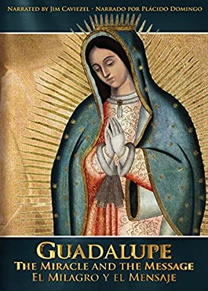 Guadalupe: The Miracle And The Message