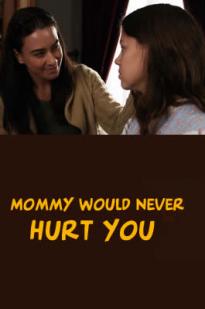 Mommy Would Never Hurt You